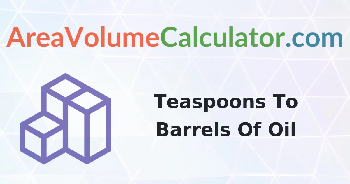 Convert 344 Teaspoons to Barrels Of Oil Calculator
