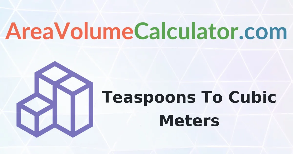 Convert 89 Teaspoons to Cubic Meters Calculator