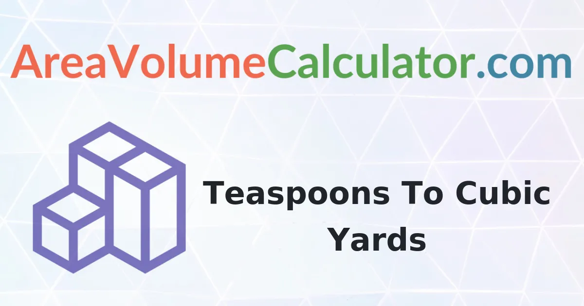 Convert 37000 Teaspoons to Cubic Yards Calculator